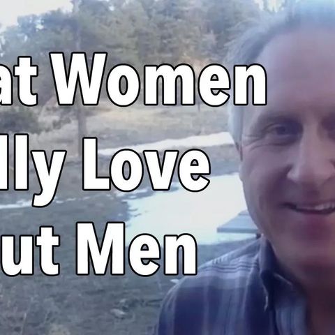 What Women Really Love About Men