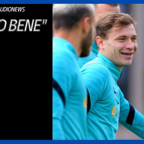 Inter, le ultime da Appiano: Barella sta bene, Bastoni torna subito?