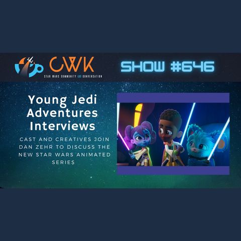 CWK Show #646: Young Jedi Adventures Cast & Creatives Interviews