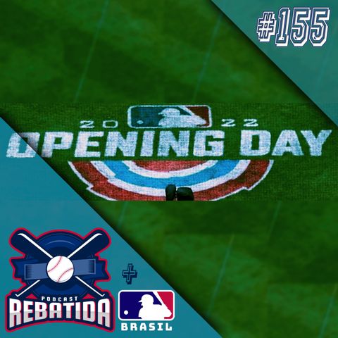 Rebatida Podcast 155 - MLB Opening Day 2022