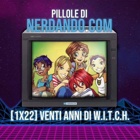 [1x22] Venti anni di W.I.T.C.H.