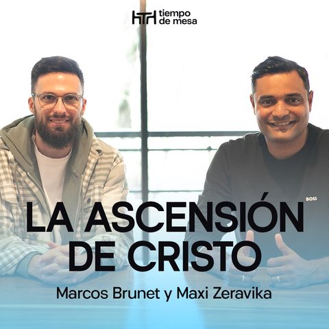 EPISODIO 025: La Ascensión de Cristo | Segunda Temporada – Marcos Brunet y Maxi Zeravika