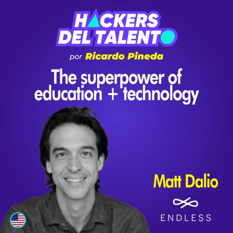 286. The superpower of education + technology - Matt Dalio (Endless network)