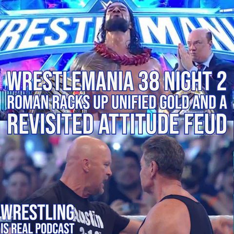 WrestleMania 38 Night 2: Roman Racks Up Unified Gold and A Revisited Attitude Feud (ep.683)