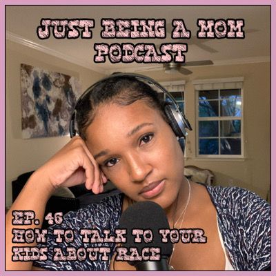 EPISODE 46 - HOW TO TALK TO YOUR KIDS ABOUT RACE/RACISM