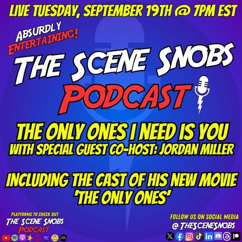 The Scene Snobs Podcast - The Only Ones I Need Is You