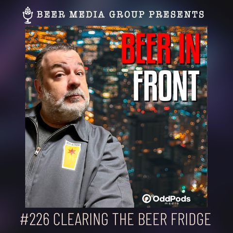 #226 Clearing The Beer Fridge