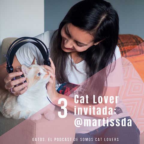 Episodio 3. Cat Lover invitada @martissda
