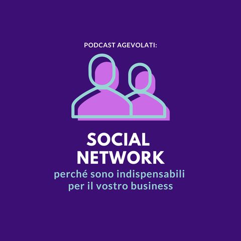 Social network: perché sono indispensabili per il vostro business
