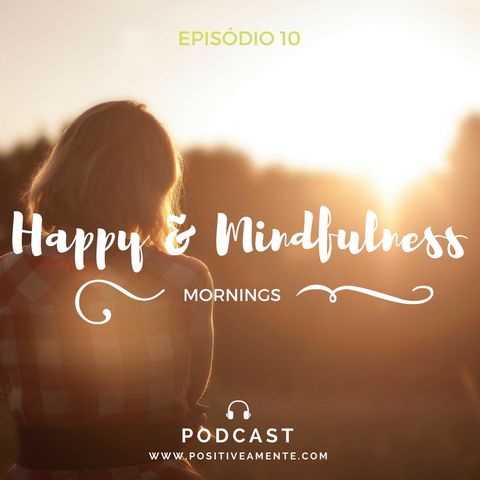 Episódio 10 - Happy & Mindfulness Morngings