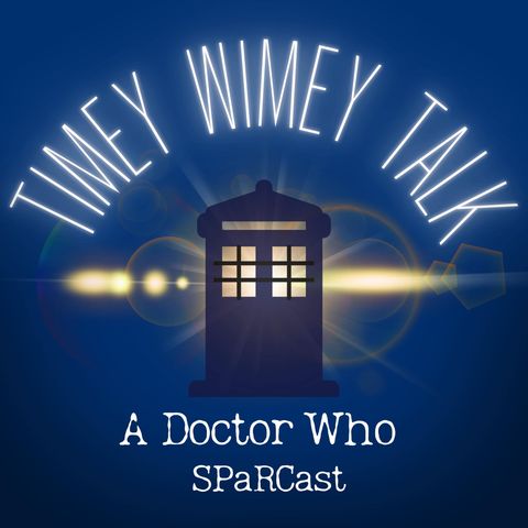 Timey Wimey Talk: A Doctor Who SPaRCast - Rogue Reactions
