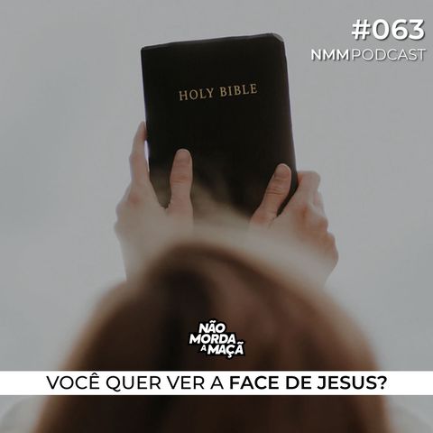 #63 - Você quer ver a face de Jesus?