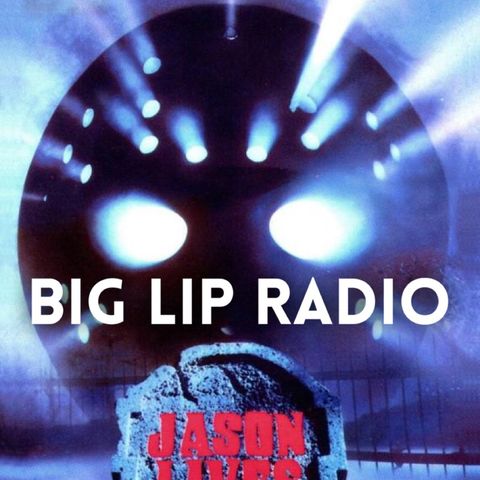 Big Lip Radio Presents: No Girls Allowed 46: Friday The 13th Part 6: Jason Lives