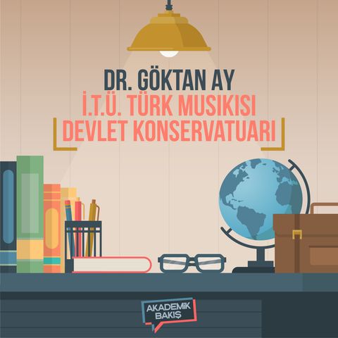 Akademik Bakış - Dr. Göktan Ay - İ.T.Ü. Türk Musikisi Devlet Konservatuarı