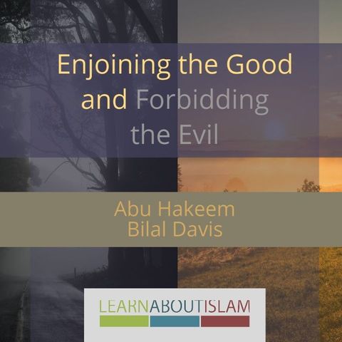 Enjoining the Good and Forbidding the Evil by Abu Hakeem