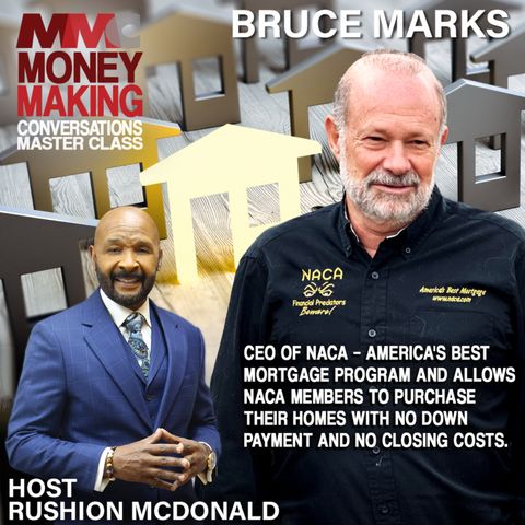 Bruce Marks is the CEO of NACA – America's Best Mortgage Program and allows NACA Members to purchase their homes with No down payment and No