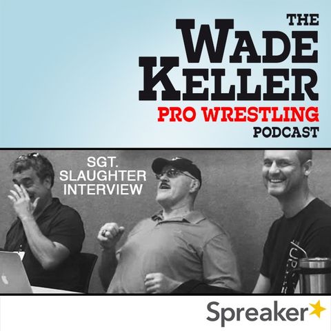 WKPWP - All-new & epic two-hour interview w/Sgt. Slaughter spanning his career from run-ins w/Vince McMahon to Iraq War heel run (7-27-19)