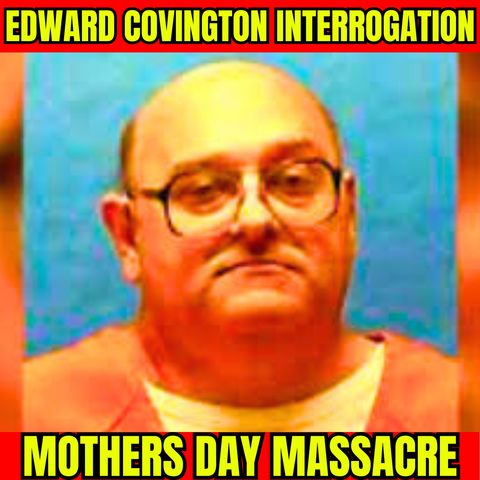 Mothers Day Massacre | Gruesome Murder of Girlfriend and Her Kids | Edward Covington Interrogation