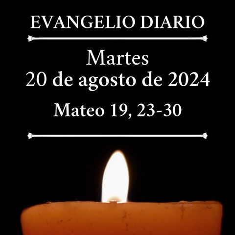 Evangelio del martes 20 de agosto de 2024 (Mateo 19, 23-30)