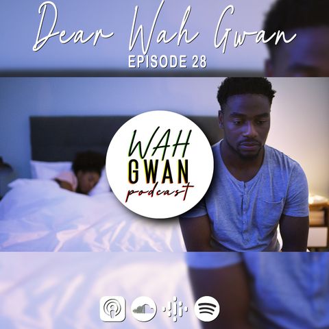 EP. 28 "DEAR WAH GWAN,"