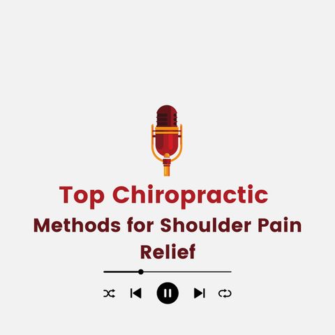 Top Chiropractic Methods for Shoulder Pain Relief