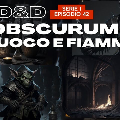 Dungeons & Dragons - DnD 5e _ OBSCURUM - S1E42 - Fuoco e fiamme