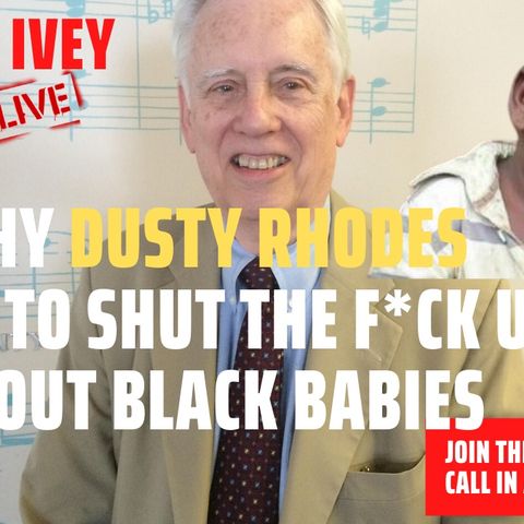 07/01/2020 | Why Dusty Rhodes Needs The Shut The F*ck Up About Black Babies