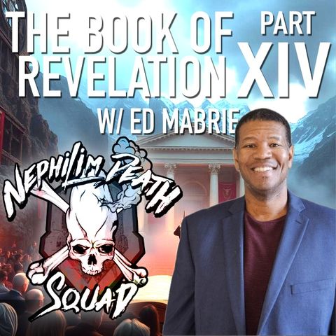 The Book of Revelation Series Part XIV w/ Ed Mabrie