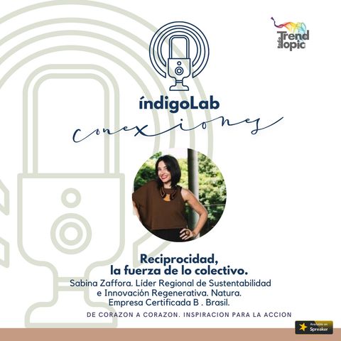 Reciprocidad,la fuerza de lo Colectivo. Sabina Zaffora. Líder Regional de Sustentabilidad  e Innovación Regenerativa. Natura