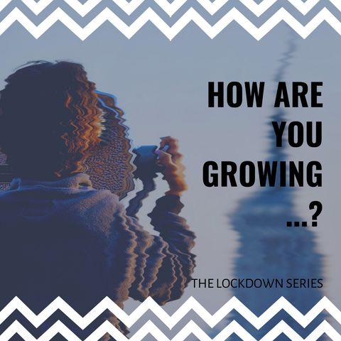 The Lockdown Series Ep 13 - How are you growing? with Yinka Shittu