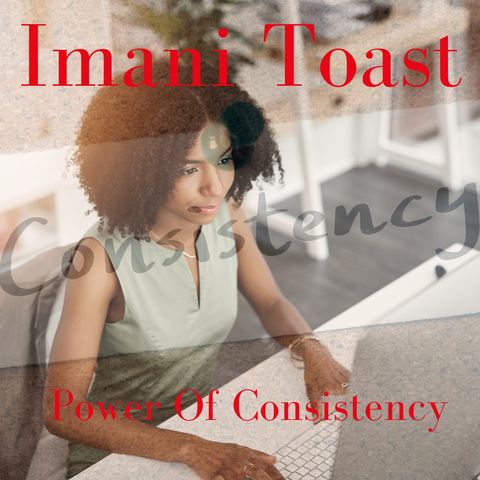 Imani Toast - Power of Consistency