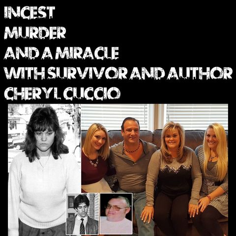 Incest, Murder and a Miracle With Survivor and Author Cheryl Cuccio