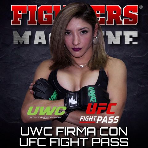 UWC hace Historia... Firma con UFC Fight Pass!!!