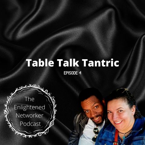 Table Talk Tantric Ep 4