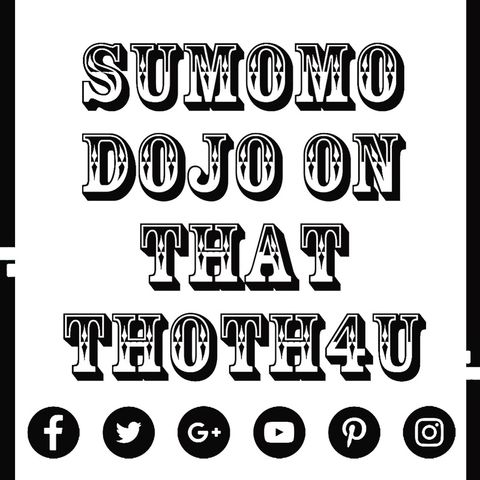 Episode 7 - SUMOMO DOJO's show
