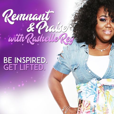 Remnant & Praise with Rashelle Rey