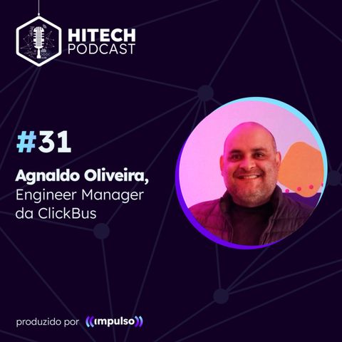 #31 - Agnaldo Oliveira, Engineer Manager da Clickbus