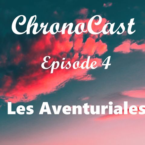 ChronoCast - 4 - Les Aventuriales