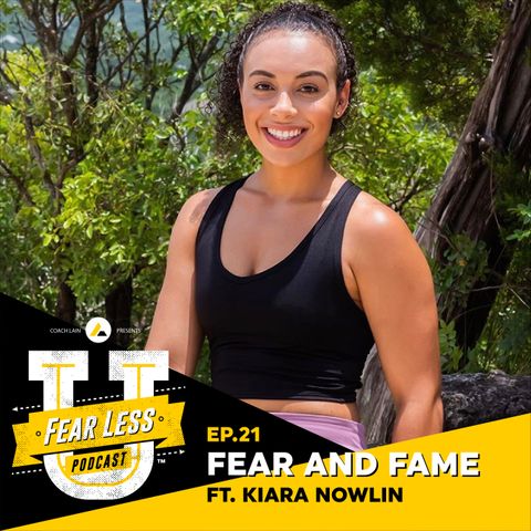 Fear Less University - Ep. 21: Fear and Fame ft. Kiara Nowlin