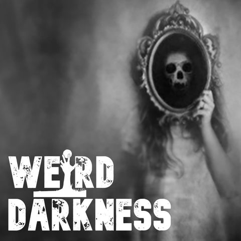 “GHOSTS IN THE MIRROR” and More True Paranormal Stories! #WeirdDarkness