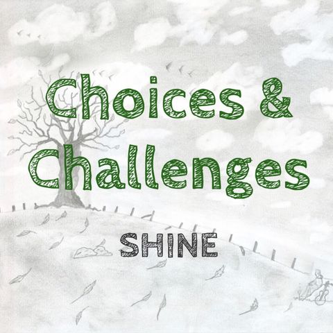 Episode 25- Choices and Challeges