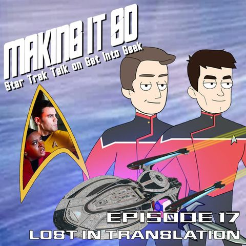 Lost In Translation (Making It So - Star Trek Talk Episode 1.17)