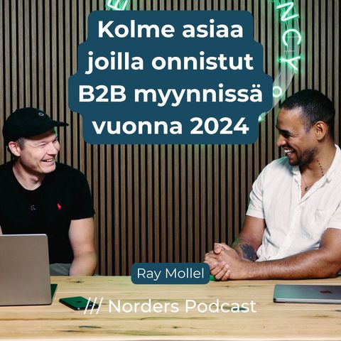 Kolme asiaa joilla onnistut B2B myynnissä vuonna 2024 w/ Ray Mollel