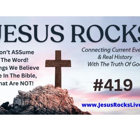 419 JESUS ROCKS: Don't ASSume The Word! Things We Believe Are In The Bible - NOT