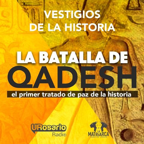 Las guerras de la historia: Qadesh y el primer tratado de paz
