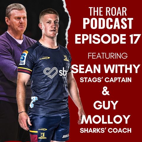 Ep 17 - The Roar with Sean Withy & Guy Molloy