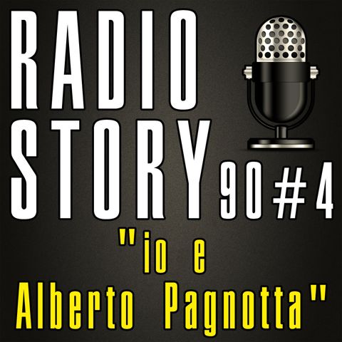 RADIOSTORY90#4 - io e Alberto Pagnotta