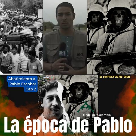 Muerte de Escobar. 2: La Época de Pablo.