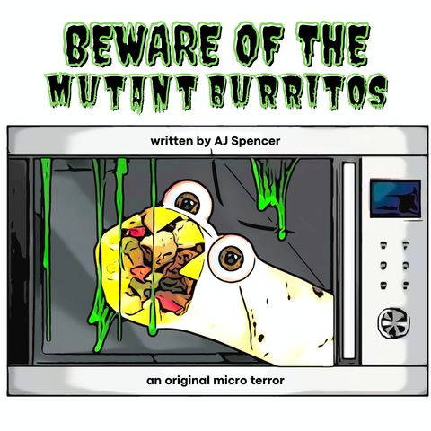 “BEWARE OF THE MUTANT BURRITOS” by AJ Spencer #MicroTerrors