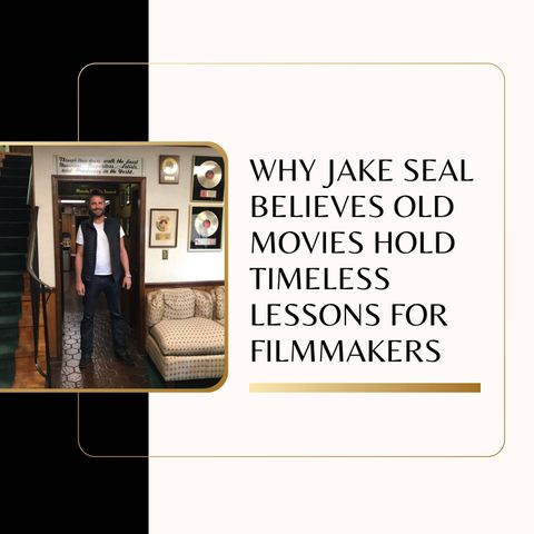 Why Jake Seal Believes Old Movies Hold Timeless Lessons for Filmmakers